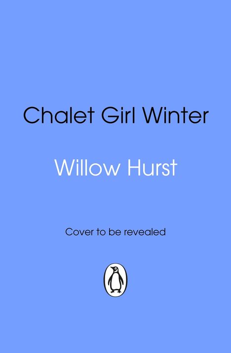 "Chalet Girl Winter", "Willow Hurst", "Cover to be revealed". Blauer Hintergrund, Pinguin-Logo unten.