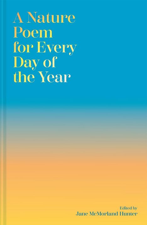 "A Nature Poem for Every Day of the Year" von Jane McMorland Hunter. Farbverlauf von Blau zu Gelb.