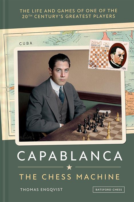 "The Life and Games... 20th Century's Greatest Players. CAPABLANCA: THE CHESS MACHINE, Thomas Engqvist, Batsford Chess." Ein Mann sitzt am Schachbrett vor einer Kuba-Karte.
