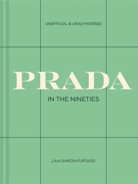 "UNOFFICIAL & UNAUTHORISED", "PRADA", "IN THE NINETIES", "LAIA GARCIA-FURTADO". Grünes, minimalistisches Buchcover.