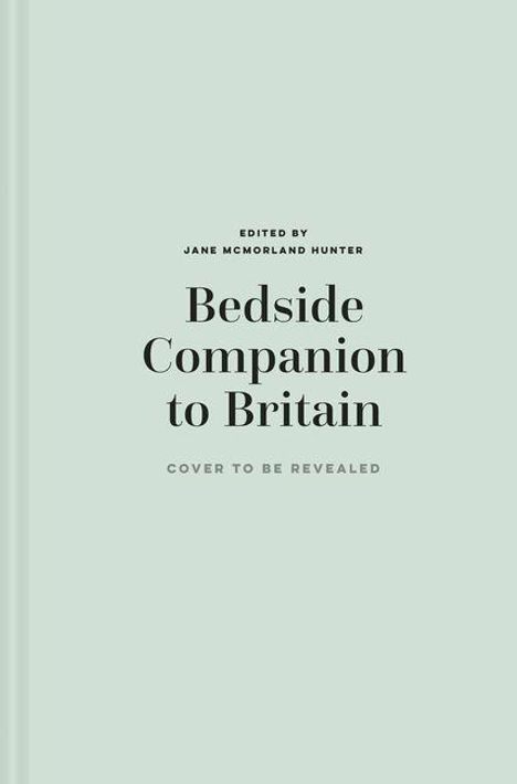 Grüner Hintergrund mit dem Text: "Bedside Companion to Britain". Bearbeitet von Jane McMorland Hunter. "Cover to be revealed".