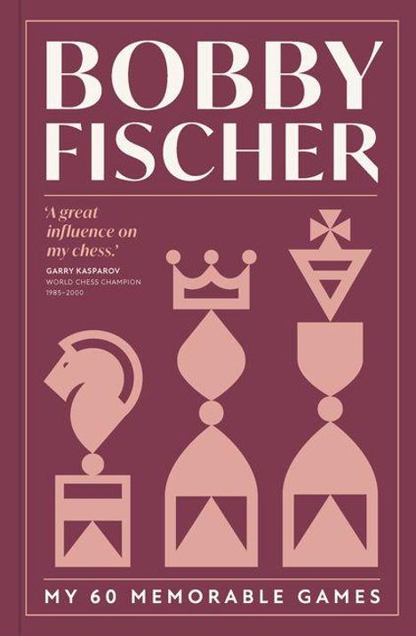 Text: "Bobby Fischer", "‘A great influence on my chess.’ Garry Kasparov", "My 60 Memorable Games". Schachfiguren-Grafik.