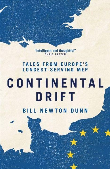 "Intelligent and thoughtful" Chris Patten. "Tales from Europe's Longest-Serving MEP Continental Drift Bill Newton Dunn." Europa-Karte, gelbe Sterne.