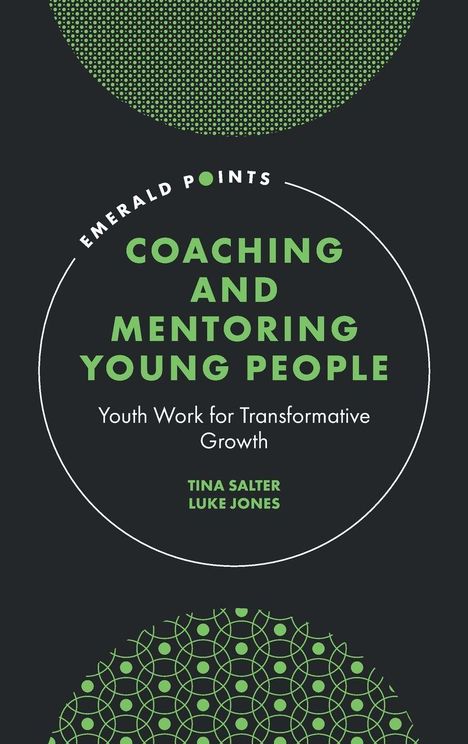 "EMERALD POINTS: COACHING AND MENTORING YOUNG PEOPLE. Youth Work for Transformative Growth. Tina Salter, Luke Jones." Kreismuster.