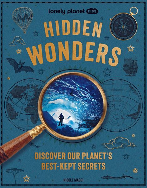 "Lonely Planet Kids Hidden Wonders. Discover our planet's best-kept secrets. Nicole Maggi." Illustrationen mit Lupe und Kompass.