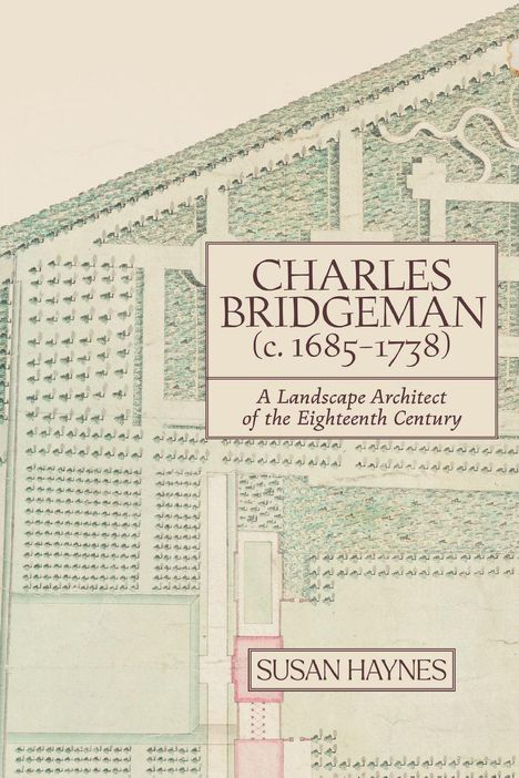 „Charles Bridgeman (c. 1685-1738). A Landscape Architect of the Eighteenth Century. Susan Haynes.“ Historischer Gartenplan.