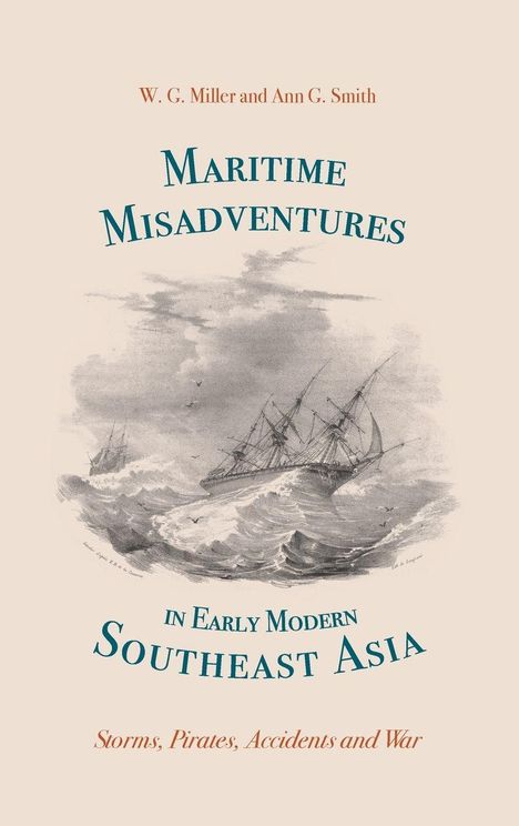 Buchcover: "Maritime Misadventures in Early Modern Southeast Asia" von W. G. Miller und Ann G. Smith. Illustration: Schiffe im Sturm.