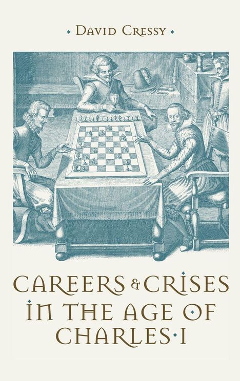 Text: "David Cressy, Careers & Crises in the Age of Charles I". 

Illustration: Vier Männer beim Schachspiel, historisches Ambiente.