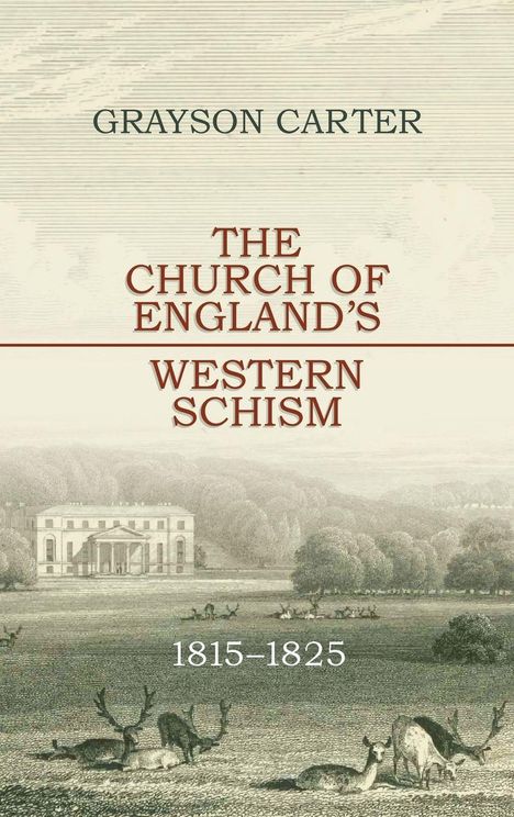 Text: "Grayson Carter", "The Church of England's Western Schism", "1815-1825". Illustration: Herrenhaus und Rehe im Park.