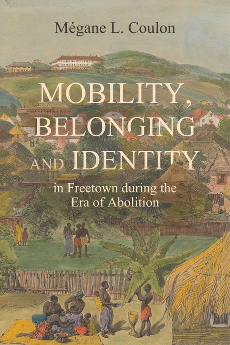 Titel: "Mobility, Belonging and Identity in Freetown during the Era of Abolition". Eine malerische Dorfszene.