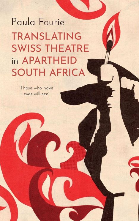 Text: „Paula Fourie - Translating Swiss Theatre in Apartheid South Africa.“ Illustration: Hand mit Flamme, rote Ornamente.