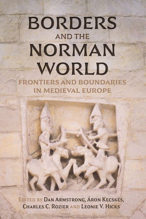Text: "BORDERS AND THE NORMAN WORLD. FRONTIERS AND BOUNDARIES IN MEDIEVAL EUROPE." Relief von zwei reitenden Figuren.