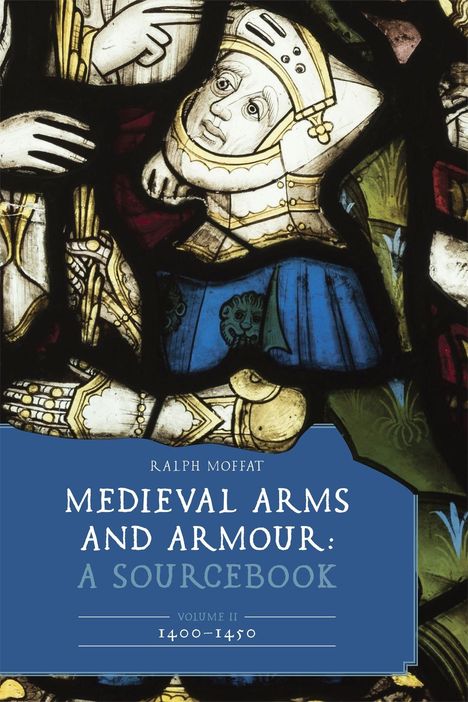 Ralph Moffat, Medieval Arms and Armour: A Sourcebook, Volume II, 1400–1450. Buntglasfenster zeigt Ritter in Rüstung.
