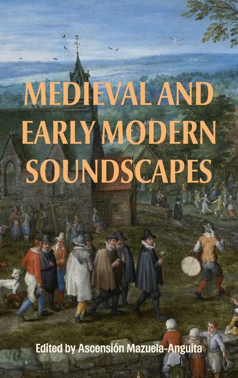 "Medieval and Early Modern Soundscapes" und "Edited by Ascensión Mazuela-Anguita" über einem Gemälde einer mittelalterlichen Dorfszene.
