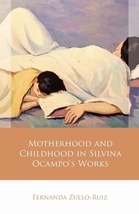 Fernanda Zullo-Ruiz: Motherhood and Childhood in Silvina Ocampo's Works, Buch