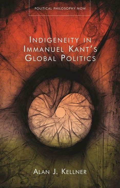 "Political Philosophy Now", "Indigeneity in Immanuel Kant’s Global Politics", "Alan J. Kellner". Abstraktes, wirbelndes Design.