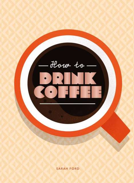 Sarah Ford: How to Drink Coffee, Buch