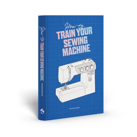 Rehana Begum: How to Train Your Sewing Machine, Buch