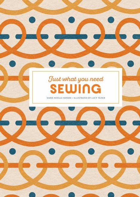 Marie-Noëlle Bayard: Sewing: Just What You Need, Buch