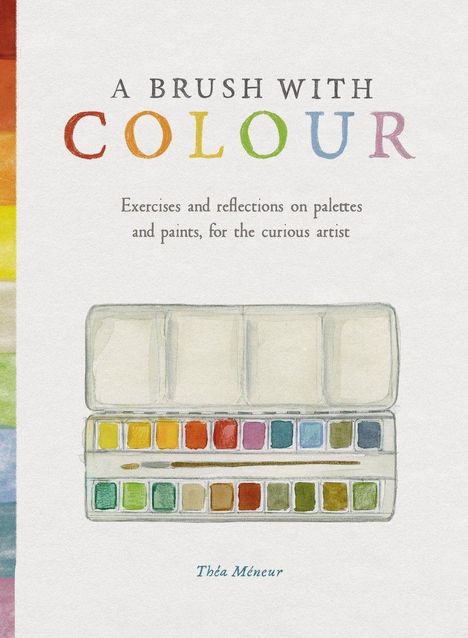 „A Brush with Colour. Exercises and reflections for the curious artist“ steht über einer bunten Aquarellpalette.