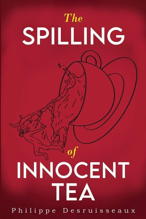 „The Spilling of Innocent Tea“ Philippe Desruisseaux. Illustration: Eine Tasse, aus der Flüssigkeit mit Figuren austritt.