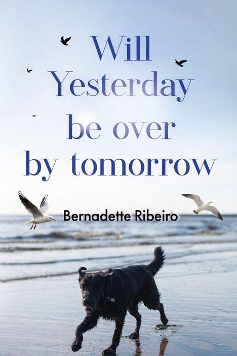 Bernadette Ribeiro: Will Yesterday Be Over By Tomorrow, Buch