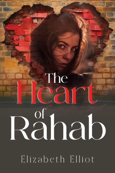 "The Heart of Rahab. Elizabeth Elliot." Eine Frau schaut durch ein herzförmiges Loch in einer roten Ziegelmauer.
