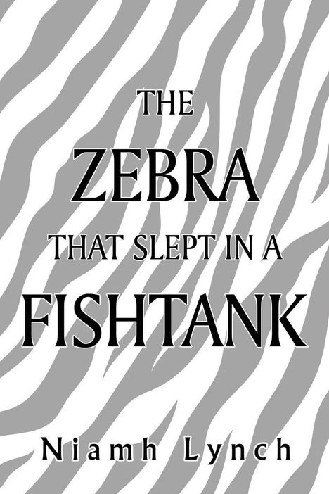 "The Zebra That Slept in a Fishtank" von Niamh Lynch. Hintergrund in Zebra-Streifenmuster.