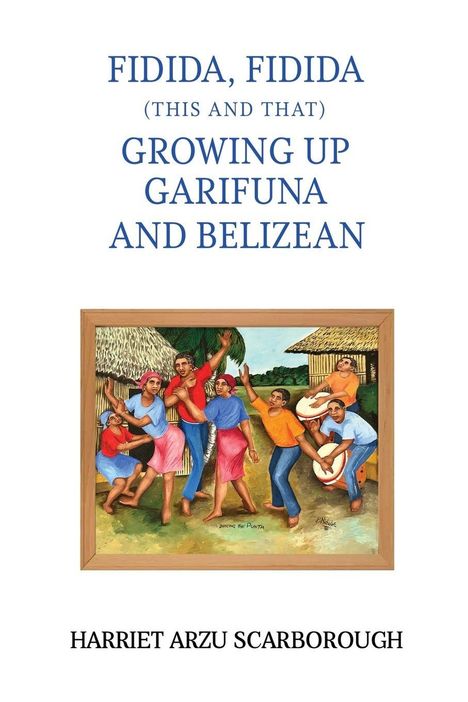 "FIDIDA, FIDIDA (THIS AND THAT) GROWING UP GARIFUNA AND BELIZEAN. HARRIET ARZU SCARBOROUGH." Gemälde von tanzenden Menschen.