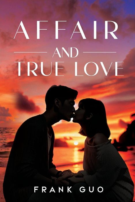 "Affair and True Love", "Frank Guo". Silhouette eines küssenden Paars vor einem Sonnenuntergang am Strand.