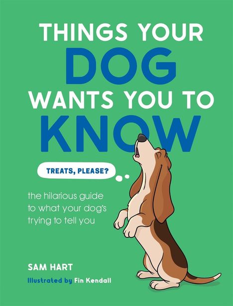 Text: "Things Your Dog Wants You to Know", "Treats, please?", "the hilarious guide to what your dog’s trying to tell you". Illustration: Hund.