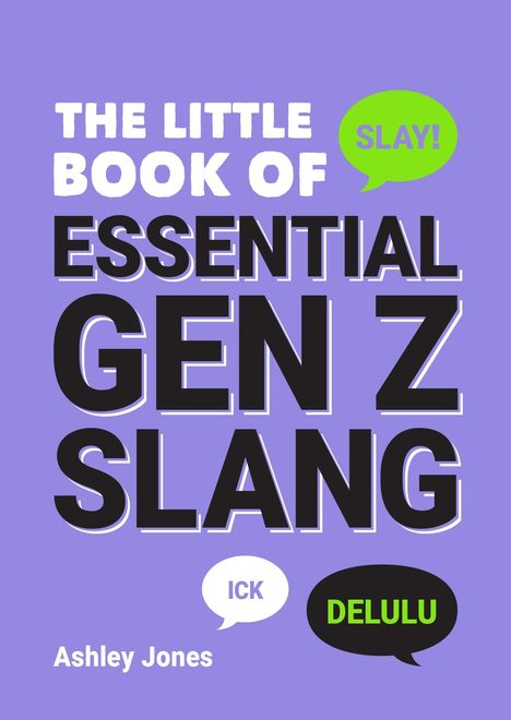 Text: "The Little Book of Essential Gen Z Slang", "SLAY!", "ICK", "DELULU", "Ashley Jones". Lila Hintergrund, Sprechblasen.