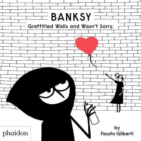 Fausto Gilberti: Banksy Graffitied Walls and Wasn't Sorry., Buch