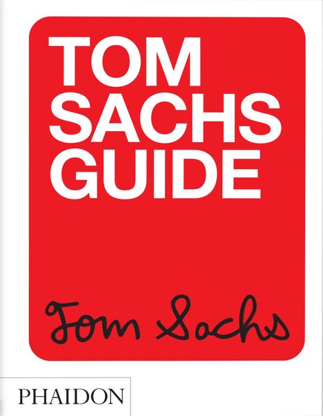 Tom Sachs: Tom Sachs Guide, Buch