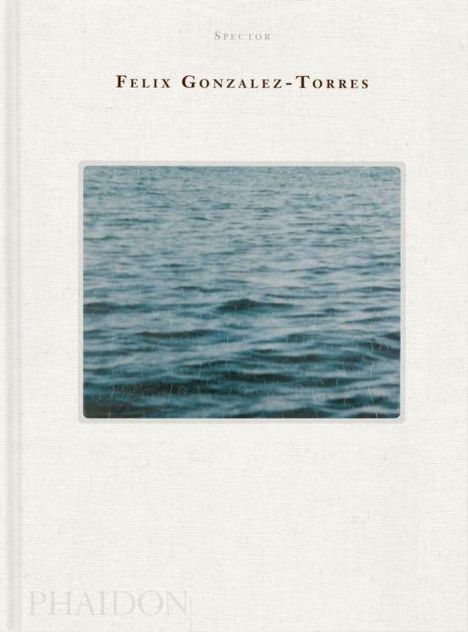 Text: "Felix Gonzalez-Torres" oben und "Phaidon" unten. Mittig ein Foto mit ruhigem Wasser.
