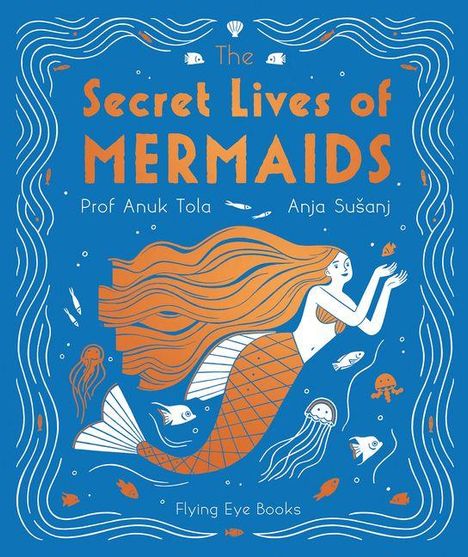 „The Secret Lives of Mermaids“ in orange Buchstaben auf blauem Hintergrund mit einer schwimmenden Meerjungfrau und Fischen.