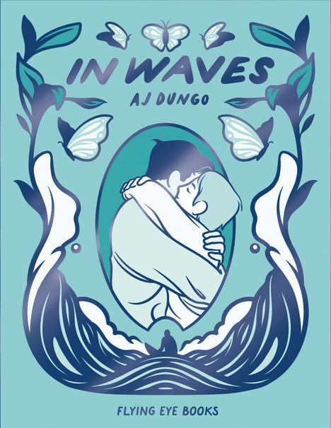 Text: IN WAVES, AJ DUNGO, FLYING EYE BOOKS. Illustration zeigt Menschen in Umarmung, umgeben von Wellen und Schmetterlingen.