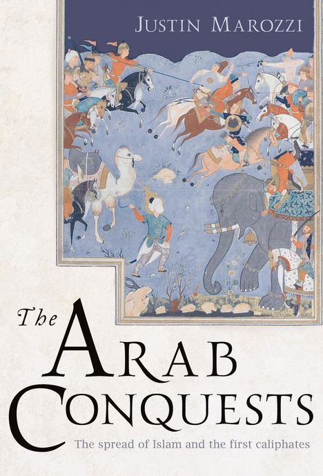 Justin Marozzi: The Arab Conquests, Buch