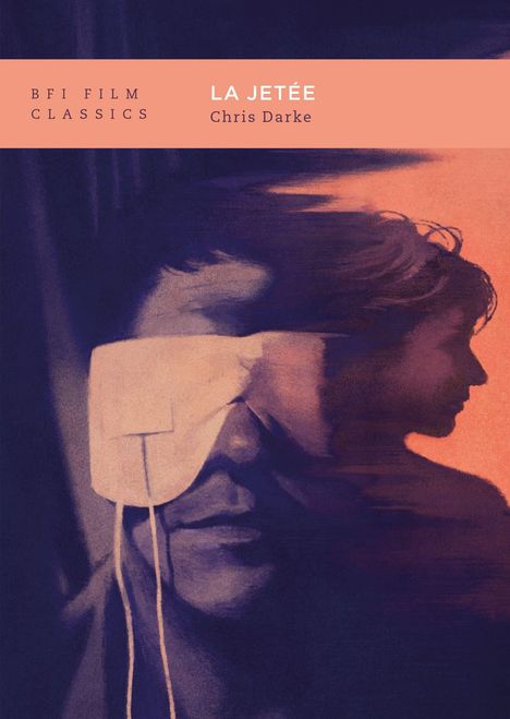 BFI FILM CLASSICS, LA JETÉE, Chris Darke. Illustration: Ein Mann mit Augenbinde, daneben ein Frauenprofil.