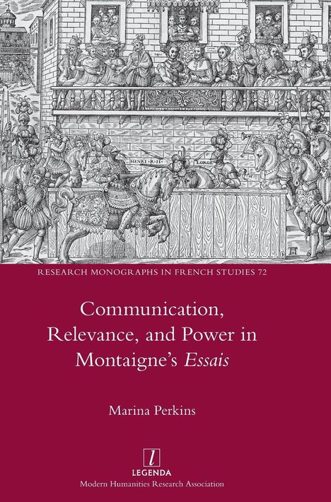 Marina Perkins: Communication, Relevance, and Power in Montaigne's Essais, Buch