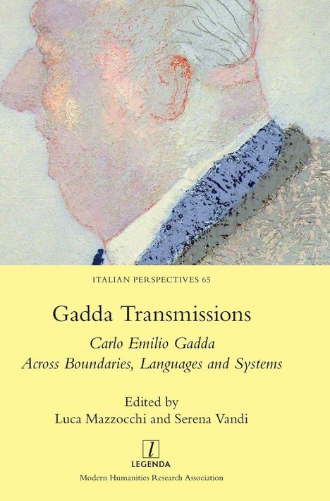 Text: "Italian Perspectives 65, Gadda Transmissions, Carlo Emilio Gadda, Across Boundaries, Languages and Systems, Edited by Luca Mazzochi and Serena Vandi, Legenda, Modern Humanities Research Association." Illustration eines Mannes im Profil.
