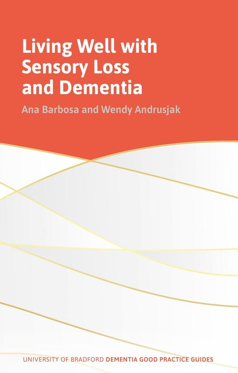 "Living Well with Sensory Loss and Dementia" von Ana Barbosa und Wendy Andrusjak. Hintergrund: orange, wellenförmig.