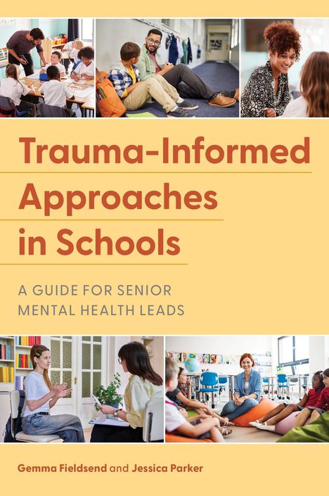 "Trauma-Informed Approaches in Schools: A Guide for Senior Mental Health Leads" von Gemma Fieldsend und Jessica Parker. Fotos von Lehrern mit Schülern.