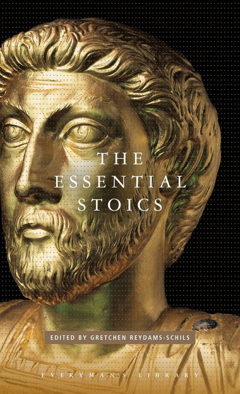 Titel: "The Essential Stoics". Herausgegeben von Gretchen Reydams-Schils. Darunter: Everyman's Library. Büste eines Mannes.
