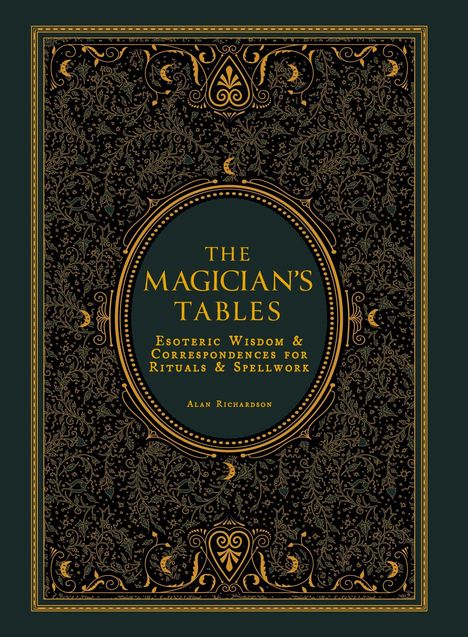 "THE MAGICIAN'S TABLES: Esoteric Wisdom & Correspondences for Rituals & Spellwork. Alan Richardson." Verziert, ornamental.