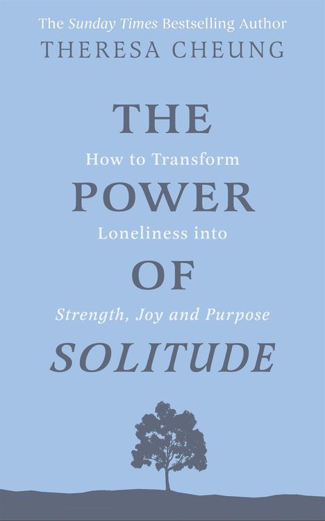 "The Sunday Times Bestselling Author Theresa Cheung: THE POWER OF SOLITUDE - How to Transform Loneliness into Strength, Joy and Purpose." Ein Baum steht unten.