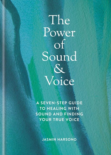 Text: "The Power of Sound & Voice. A seven-step guide to healing with sound and finding your true voice." Hintergrund: Grüntöne.