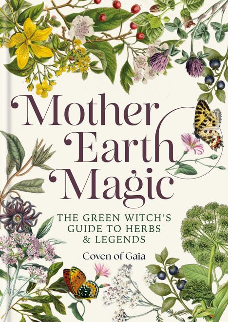 "Mother Earth Magic: The Green Witch's Guide to Herbs & Legends, Coven of Gaia." Pflanzenmotive und Schmetterlinge.