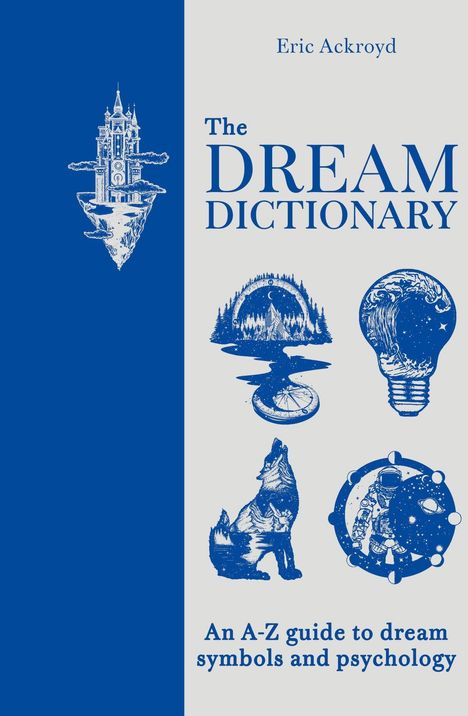 "The Dream Dictionary: An A-Z guide to dream symbols and psychology" von Eric Ackroyd. Illustrationen: Wolf, Glühbirne, Astronaut.
