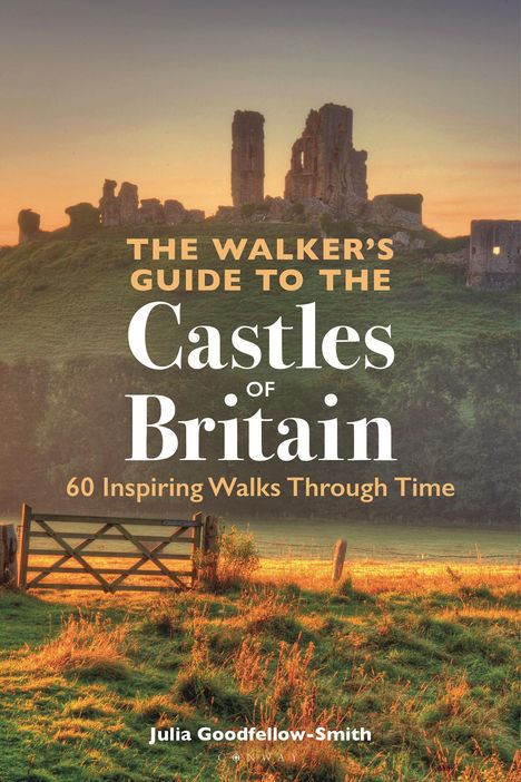 Julia Goodfellow-Smith: The Walker's Guide to the Castles of Britain, Buch